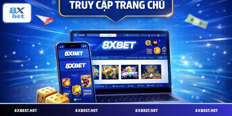 Bước 1: Đăng nhập vào trang chính thức 8XBET